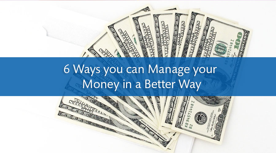 6 Ways you can Manage your Money in a Better Way